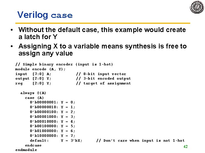 Verilog case • Without the default case, this example would create a latch for