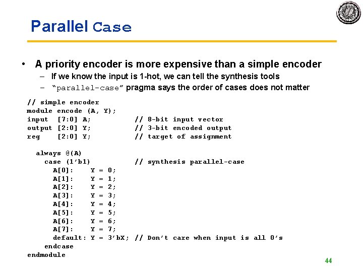 Parallel Case • A priority encoder is more expensive than a simple encoder –