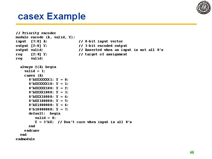 casex Example // Priority encoder module encode (A, valid, Y); input [7: 0] A;