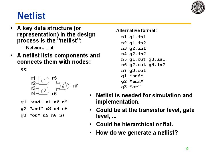 Netlist • A key data structure (or representation) in the design process is the