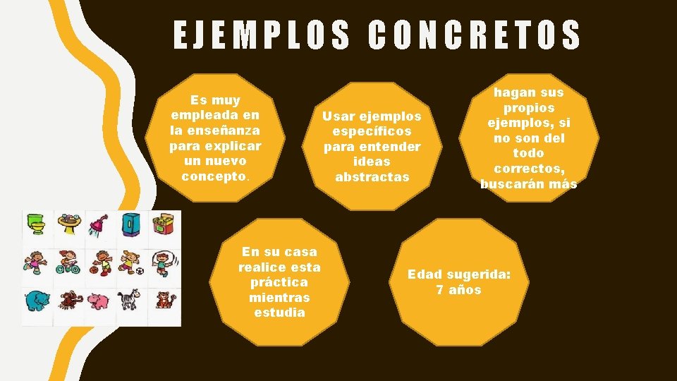 EJEMPLOS CONCRETOS Es muy empleada en la enseñanza para explicar un nuevo concepto. En