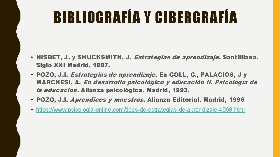 BIBLIOGRAFÍA Y CIBERGRAFÍA • NISBET, J. y SHUCKSMITH, J. Estrategias de aprendizaje. Santilllana. Siglo