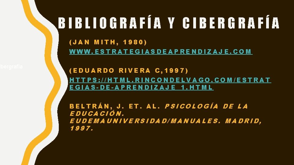 ibergrafía BIBLIOGRAFÍA Y CIBERGRAFÍA (JAN MITH, 1980) WWW. ESTRATEGIASDEAPRENDIZAJE. COM (EDUARDO RIVERA C, 1997)