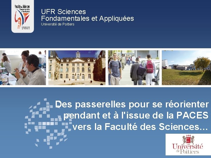 UFR Sciences Fondamentales et Appliquées Université de Poitiers Des passerelles pour se réorienter pendant