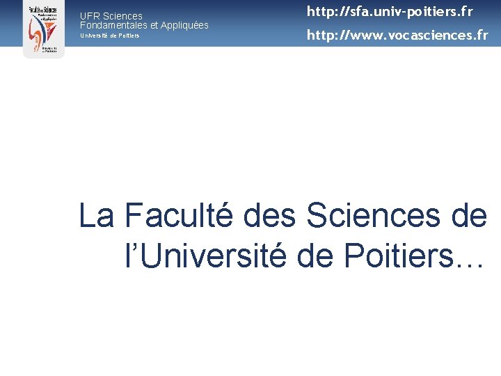 UFR Sciences Fondamentales et Appliquées Université de Poitiers http: //sfa. univ-poitiers. fr http: //www.