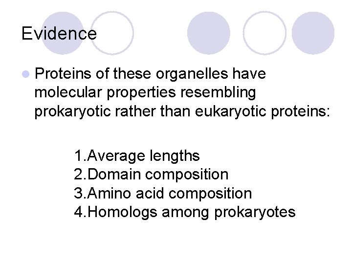 Evidence l Proteins of these organelles have molecular properties resembling prokaryotic rather than eukaryotic