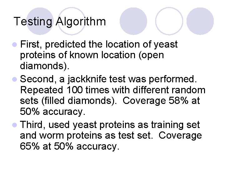 Testing Algorithm l First, predicted the location of yeast proteins of known location (open