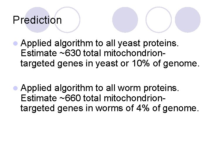 Prediction l Applied algorithm to all yeast proteins. Estimate ~630 total mitochondriontargeted genes in