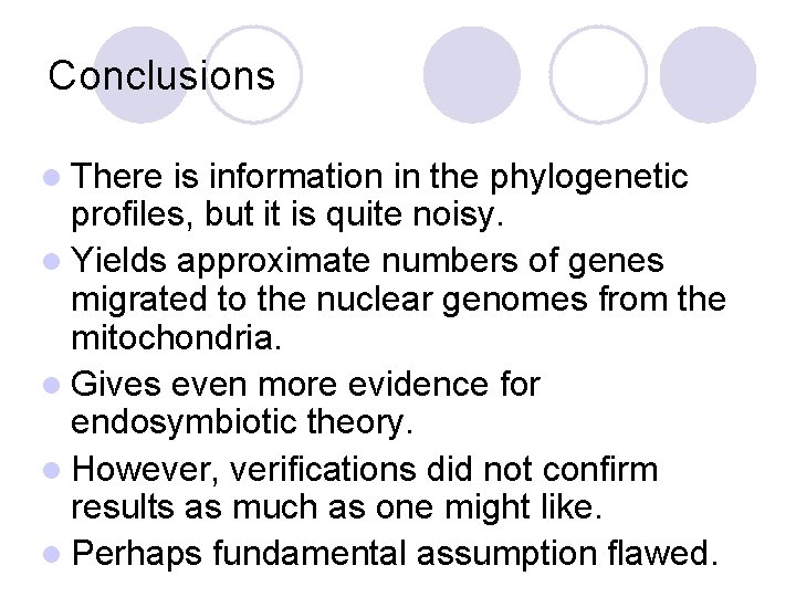 Conclusions l There is information in the phylogenetic profiles, but it is quite noisy.