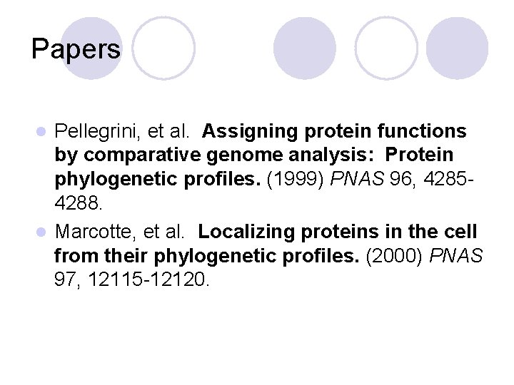 Papers Pellegrini, et al. Assigning protein functions by comparative genome analysis: Protein phylogenetic profiles.