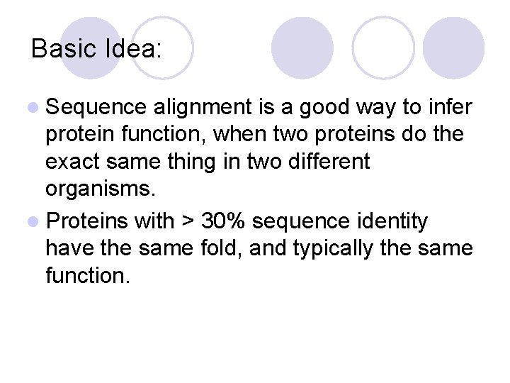 Basic Idea: l Sequence alignment is a good way to infer protein function, when