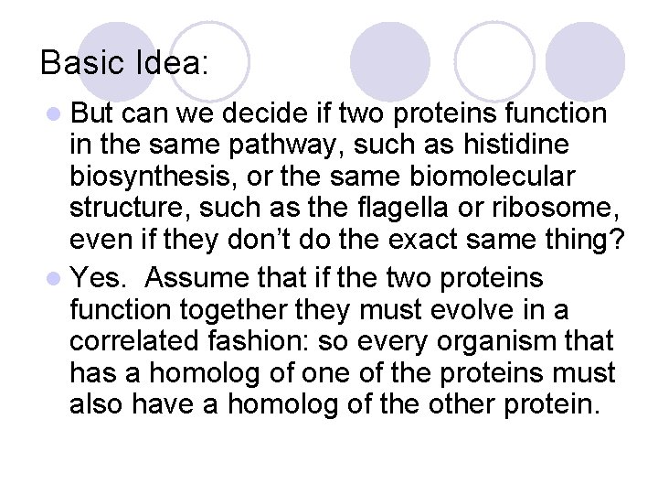 Basic Idea: l But can we decide if two proteins function in the same