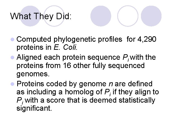 What They Did: l Computed phylogenetic profiles for 4, 290 proteins in E. Coli.