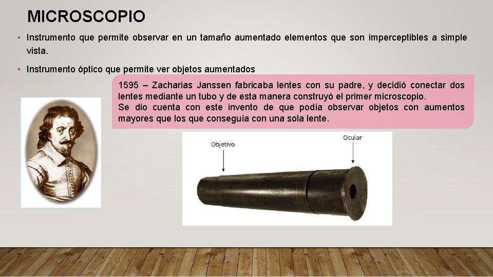 MICROSCOPIO • Instrumento que permite observar en un tamaño aumentado elementos que son imperceptibles