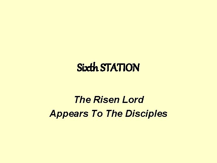 Sixth STATION The Risen Lord Appears To The Disciples 
