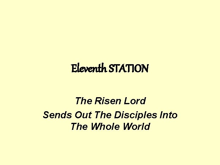 Eleventh STATION The Risen Lord Sends Out The Disciples Into The Whole World 