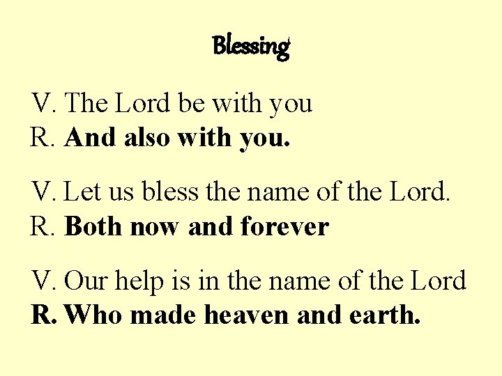 Blessing V. The Lord be with you R. And also with you. V. Let