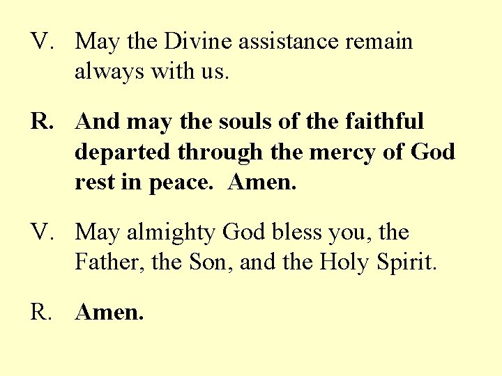 V. May the Divine assistance remain always with us. R. And may the souls