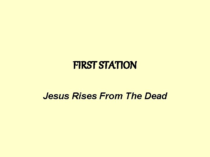 FIRST STATION Jesus Rises From The Dead 