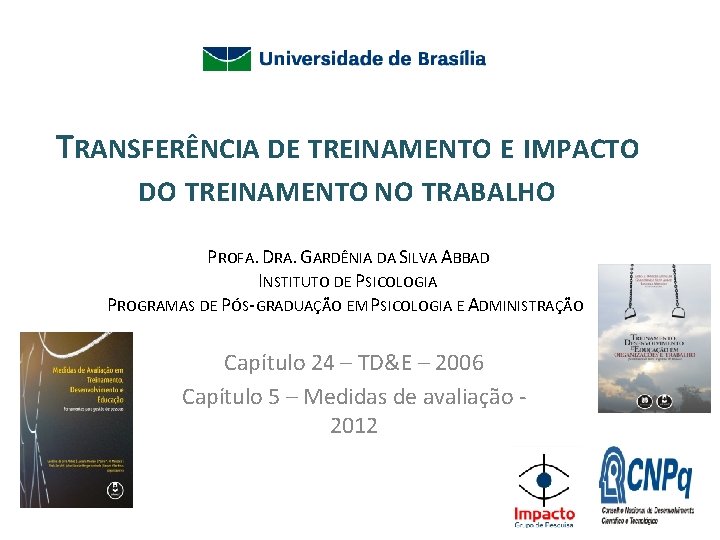 TRANSFERÊNCIA DE TREINAMENTO E IMPACTO DO TREINAMENTO NO TRABALHO PROFA. DRA. GARDÊNIA DA SILVA