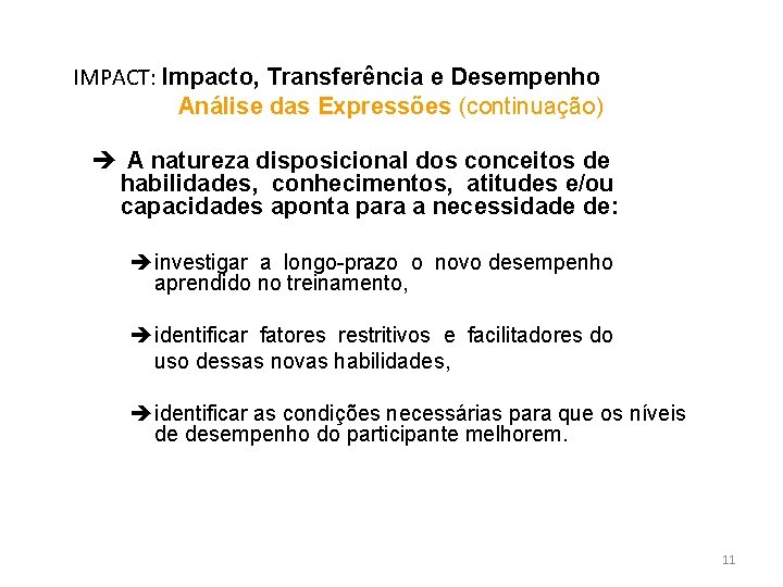 IMPACT: Impacto, Transferência e Desempenho Análise das Expressões (continuação) è A natureza disposicional dos