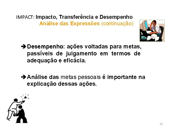 IMPACT: Impacto, Transferência e Desempenho Análise das Expressões (continuação) è Desempenho: Desempenho ações voltadas