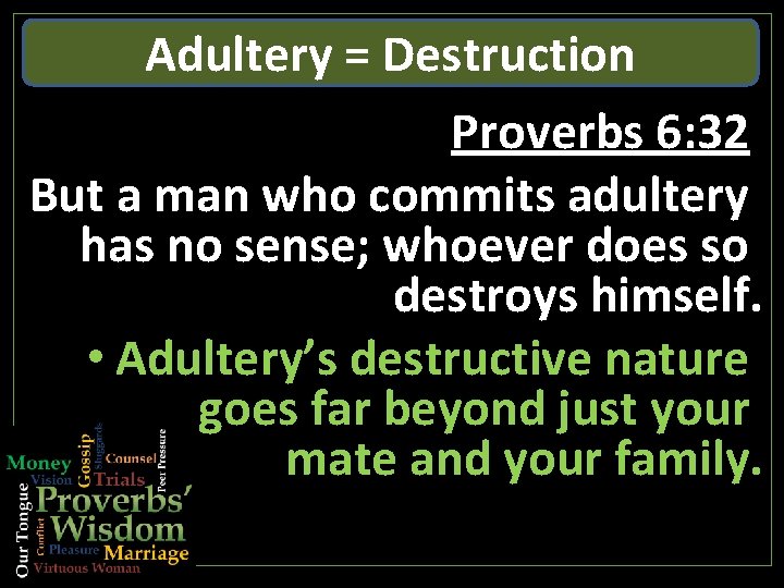 Adultery = Destruction Proverbs 6: 32 But a man who commits adultery has no