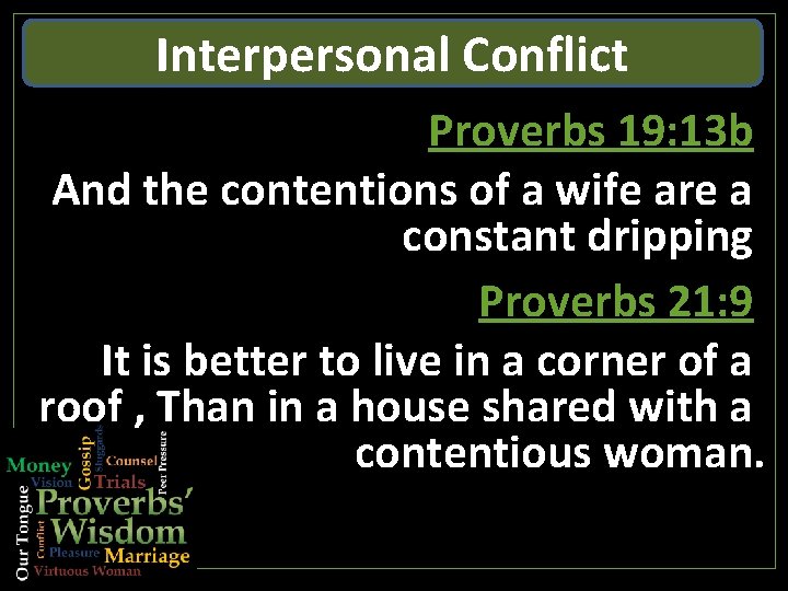 Interpersonal Conflict Proverbs 19: 13 b And the contentions of a wife are a