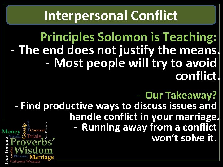Interpersonal Conflict Principles Solomon is Teaching: - The end does not justify the means.