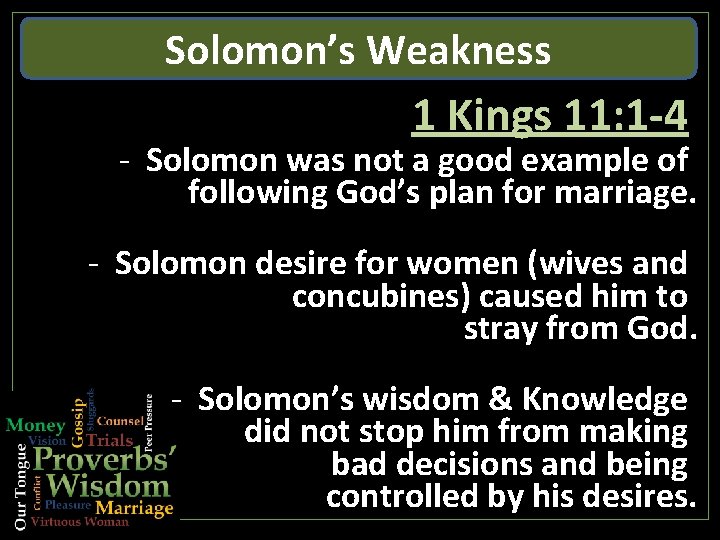 Solomon’s Weakness 1 Kings 11: 1 -4 - Solomon was not a good example Solomon’s Weakness 1 Kings 11: 1 -4 - Solomon was not a good example
