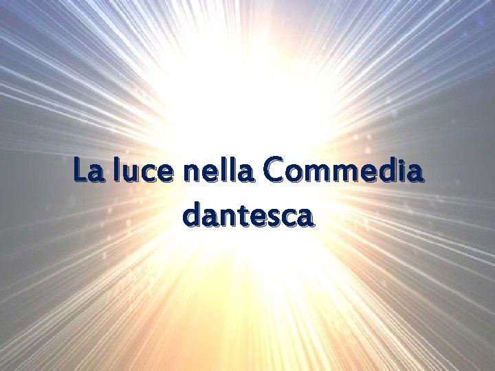 La luce nella Commedia dantesca La luce nella Commedia dantesca