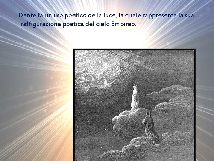 Dante fa un uso poetico della luce, la quale rappresenta la sua raffigurazione poetica