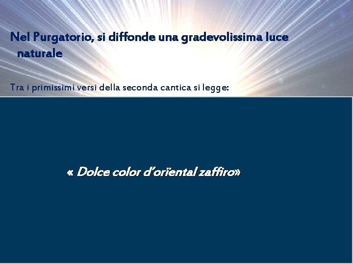 Nel Purgatorio, si diffonde una gradevolissima luce naturale Tra i primissimi versi della seconda