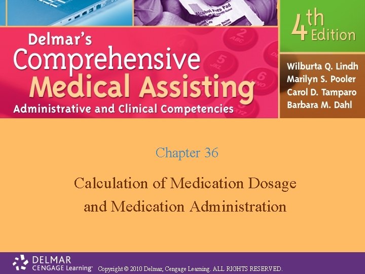 Chapter 36 Calculation of Medication Dosage and Medication Administration Copyright © 2010 Delmar, Cengage Chapter 36 Calculation of Medication Dosage and Medication Administration Copyright © 2010 Delmar, Cengage