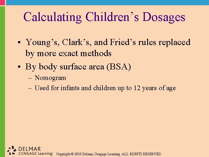 Calculating Children’s Dosages • Young’s, Clark’s, and Fried’s rules replaced by more exact methods