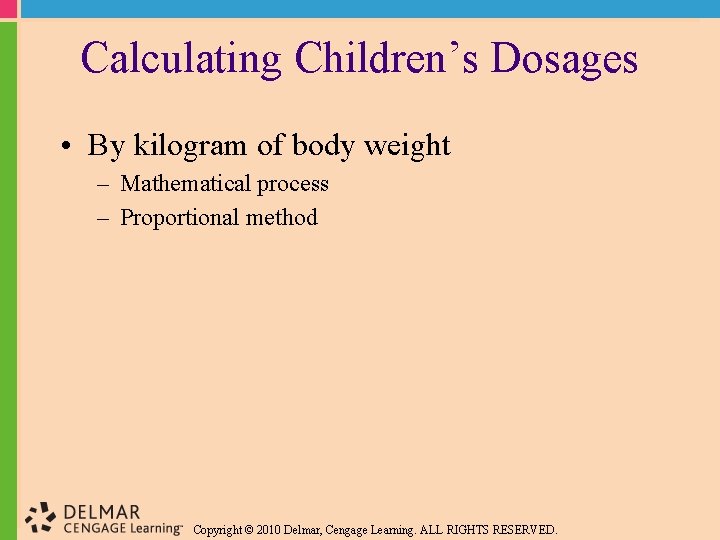 Calculating Children’s Dosages • By kilogram of body weight – Mathematical process – Proportional Calculating Children’s Dosages • By kilogram of body weight – Mathematical process – Proportional