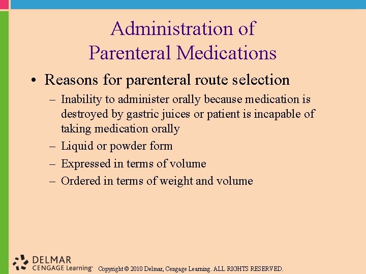 Administration of Parenteral Medications • Reasons for parenteral route selection – Inability to administer