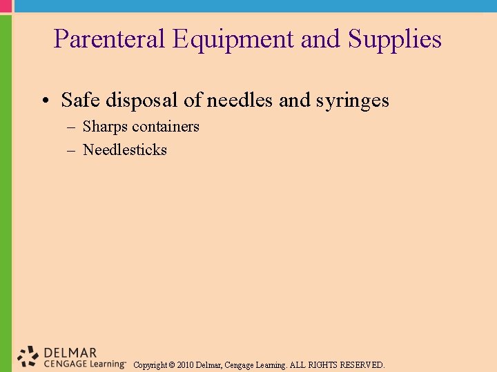 Parenteral Equipment and Supplies • Safe disposal of needles and syringes – Sharps containers Parenteral Equipment and Supplies • Safe disposal of needles and syringes – Sharps containers