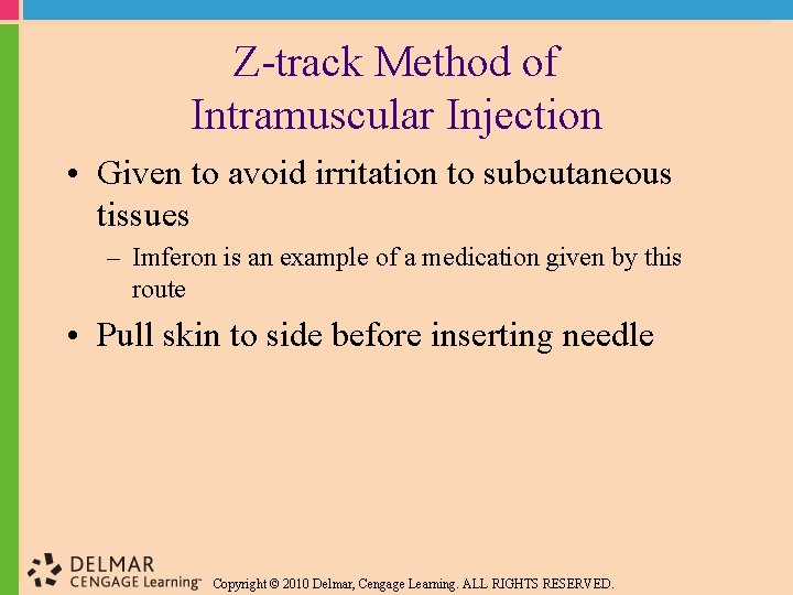 Z-track Method of Intramuscular Injection • Given to avoid irritation to subcutaneous tissues –