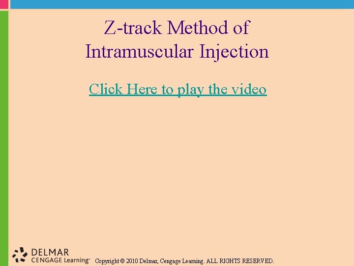 Z-track Method of Intramuscular Injection Click Here to play the video Copyright © 2010