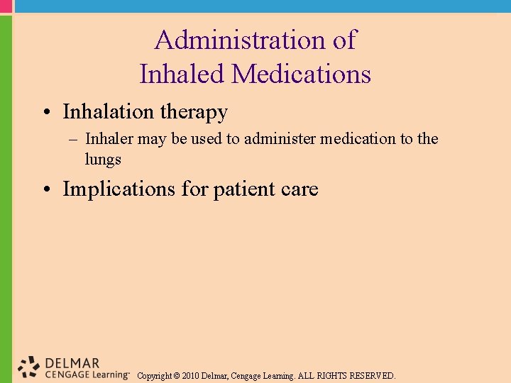 Administration of Inhaled Medications • Inhalation therapy – Inhaler may be used to administer