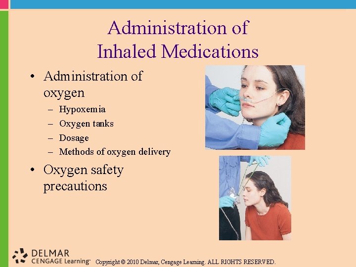 Administration of Inhaled Medications • Administration of oxygen – – Hypoxemia Oxygen tanks Dosage