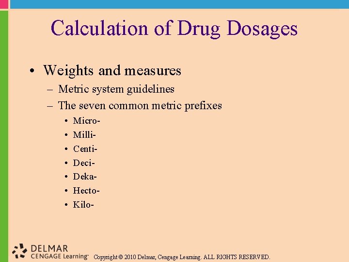 Calculation of Drug Dosages • Weights and measures – Metric system guidelines – The