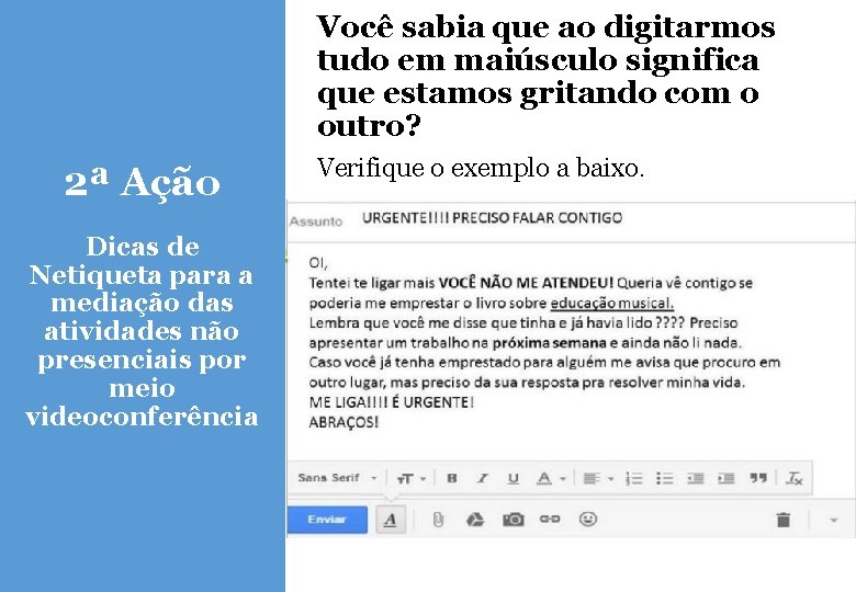 Você sabia que ao digitarmos tudo em maiúsculo significa que estamos gritando com o