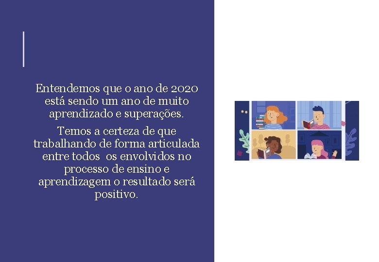 Entendemos que o ano de 2020 está sendo um ano de muito aprendizado e