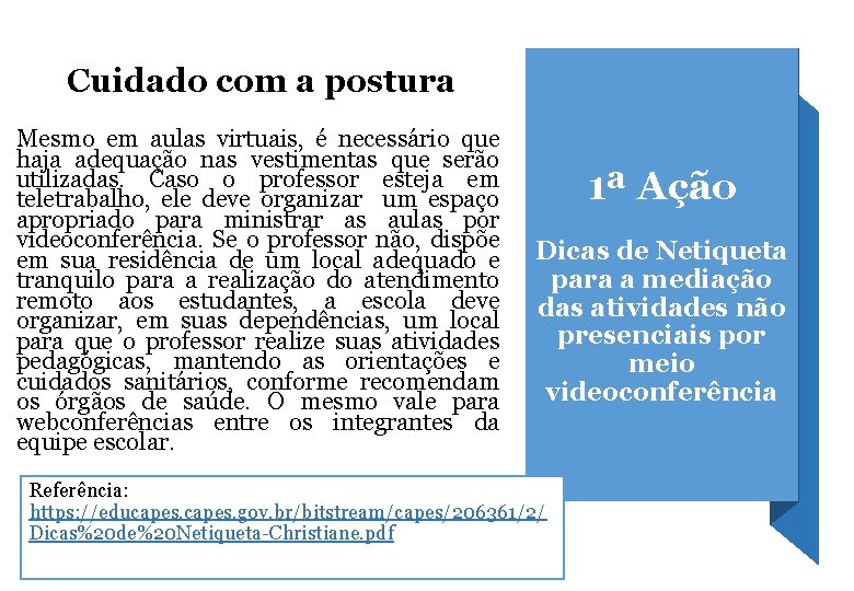 Cuidado com a postura Mesmo em aulas virtuais, é necessário que haja adequação nas