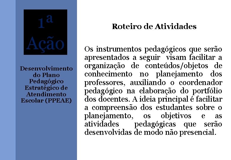 1ª Ação Desenvolvimento do Plano Pedagógico Estratégico de Atendimento Escolar (PPEAE) Roteiro de Atividades