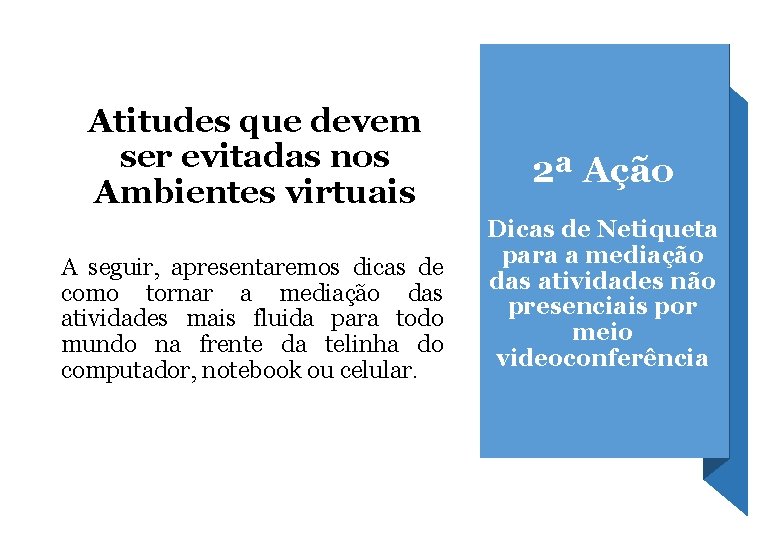 Atitudes que devem ser evitadas nos Ambientes virtuais A seguir, apresentaremos dicas de como