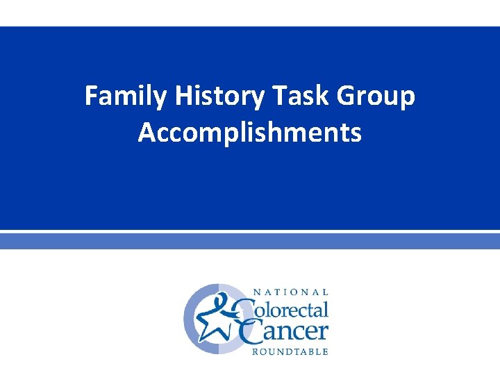 Family History Task Group Accomplishments 