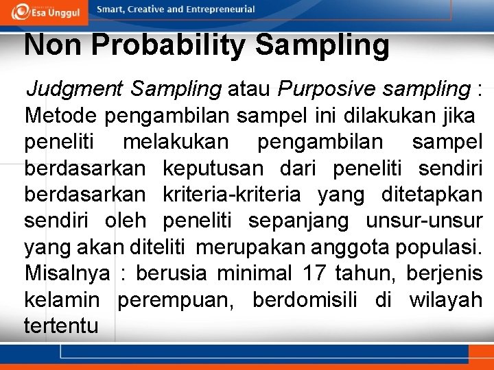 Non Probability Sampling Judgment Sampling atau Purposive sampling : Metode pengambilan sampel ini dilakukan